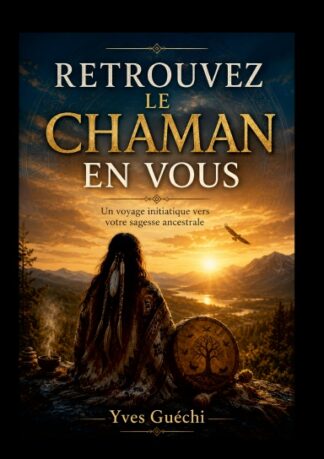 RETROUVEZ LE CHAMAN EN VOUS